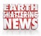 Earth Shattering News Urgent Information Update