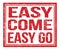 EASY COME EASY GO, text on red grungy stamp sign