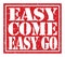EASY COME EASY GO, text written on red stamp sign