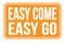 EASY COME EASY GO, words on orange rectangle stamp sign