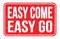 EASY COME EASY GO, words on red rectangle stamp sign