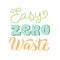 Easy zero waste text. Eco friendly lettering poster. Save the planet quote concept. Ecology sticker, print, logo