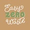 Easy zero waste typography font. Eco friendly lettering poster. Save the planet concept. Ecology sticker, print, logo