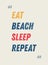 Eat. Beach. Sleep. Repeat motivation quote