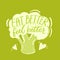 Eat better, feel better. Inspirational quote about healthy food, diets. Hand drawn broccoli illustration.