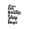 Eat, Breathe, Sleep, Dance - hand drawn dancing lettering quote isolated on the white background. Fun brush ink