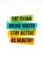 Eat Clean. Drink Water. Stay Active. Be Healthy. Inspiring Creative Motivation Quote Template. Vector Typography Banner