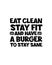 Eat clean stay fit and have a burger to stay sane. Hand drawn typography poster design