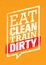 Eat Clean Train Dirty. Sport And Fitness Workout Creative Motivation Vector Design. Gym Poster Concept