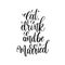 Eat, drink and be married hand lettering romantic quote