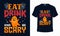 Eat Drink and Be Scary - Happy Halloween t-shirt design vector. Drink t-shirt design for Halloween day.