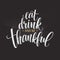 Eat, drink and be thankful Hand drawn inscription, thanksgiving calligraphy design. Holidays lettering for invitation