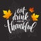 Eat, drink and be thankful Hand drawn inscription, thanksgiving calligraphy design. Holidays lettering for invitation