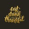 Eat, drink and be thankful vector lettering quote. Handwritten greeting card template for Thanksgiving day. n