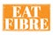 EAT FIBRE, words on orange grungy stamp sign