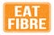 EAT FIBRE, words on orange rectangle stamp sign