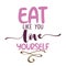 Eat like you love yourself