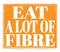 EAT A LOT OF FIBRE, text on orange stamp sign