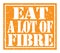 EAT A LOT OF FIBRE, text written on orange stamp sign