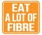 EAT A LOT OF FIBRE, text written on orange stamp sign
