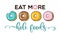 Eat more hole foods. Donut funny quote. Doughnut vector poster