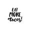 Eat more tacos. Cinco de Mayo mexican hand drawn lettering phrase isolated on the white background. Fun brush ink inscription for