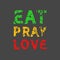 Eat Pray Love. Grunge vintage phrase t-shirt design. Quote