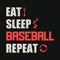 Eat Sleep Baseball repeat - baseball t shirt design