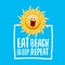 Eat sleep beach repeat vector illustration or summer poster. vector funky sun character with funny slogan for print on