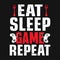 Eat sleep game repeat - typographic gaming t-shirt design