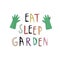 Eat sleep garden
