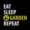 Eat, Sleep, Garden, Repeat