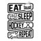 Eat sleep hockey repeat