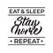 Eat,sleep, stay home, repeat - design with hand lettering and font. Vector.