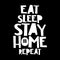 Eat sleep stay home repeat. Funny coronavirus quotes. Humor poster typography. Best Fun lettering vector design