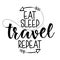 Eat sleep travel repeat - Lettering inspiring typography