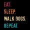 Eat Sleep Walk Dogs Repeat T-Shirt Design