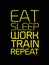 Eat Sleep Work Train Repeat motivation quote