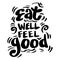 Eat well feel good hand lettering.  Poster quotes.