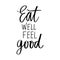 Eat well feel good. Vector hand drawn lettering quote about healthy food.