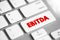 EBITDA - Earnings Before Interest, Taxes, Depreciation and Amortization acronym, text concept button on keyboard