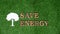 Eco awareness campaign message on grass background to reduce energy. Gyre