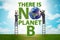 Ecological concept - there is no planet b