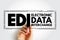 EDI Electronic Data Interchange - concept of businesses electronically communicating information that was traditionally