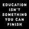Education isn\\\'t something you can finish text quote for motivational thinking