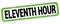 ELEVENTH HOUR text written on green-black rectangle stamp