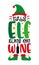 This elf runs on wine - funny saying with elf hat and shoes and wine bottle.