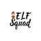 Elf squad. Lettering. Hand drawn vector illustration. element for flyers, banner, t-shirt and posters winter holiday design.