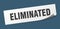 eliminated sticker. eliminated square sign. eliminated