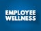 Employee Wellness text quote, concept background